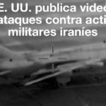 EE. UU. publica videos de su ofensiva en Irán; Teherán «no negociará» con Washington
