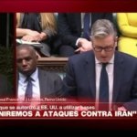 Informe desde Londres: Keir Starmer asegura no participará en bombardeos contra Irán